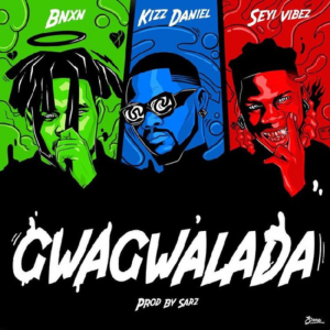 Gwagwalada - BNXN ft Kizz Daniel and Seyi Vibez