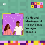 Love Life: It’s My 2nd Marriage, and He’s 13 Years Younger Than Me