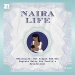 #NairaLife: The Single Mum Who Regrets Being Her Family’s Breadwinner