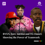 BNXN, Sore Adebisi and TG Omori: Showing the Power of Teamwork