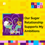 Love Life: Our Sugar Relationship Supports My Ambitions