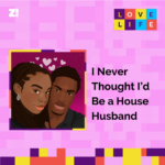 Love Life: I Never Thought I’d Be a House Husband