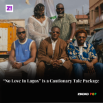 “No Love In Lagos” Is a Cautionary Tale Package