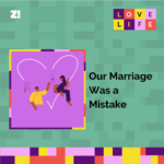 Love Life: Our Marriage Was a Mistake