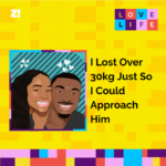 Love Life: I Lost Over 30kg Just So I Could Approach Him