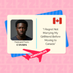 “I Regret Not Marrying My Girlfriend Before Moving to Canada” – Abroad Life