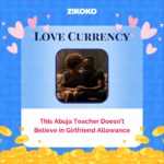 Love Currency: This Abuja Teacher Doesn’t Believe in Girlfriend Allowance
