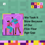 LoveLife: We Took It Slow Because of Our Five-Year Age Gap