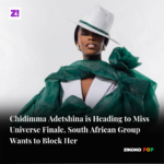 Chidimma Adetshina is Heading to Miss Universe Finale, South African Group Wants to Block Her
