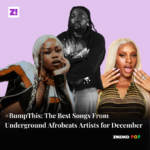 #BumpThis: The Best Songs From Underground Afrobeats Artists for December