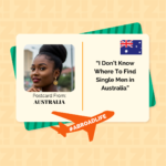 “I Don’t Know Where To Find Single Men in Australia” – Abroad Life