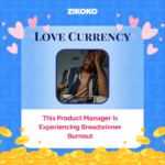 Love Currency: This Product Manager Is Experiencing Breadwinner Burnout