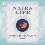 #NairaLife: He’s Hit Most of His Financial Goals but Is Still Unhappy