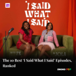 The 10 Best ‘I Said What I Said’ Podcast Episodes, Ranked
