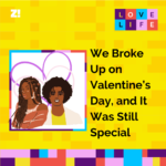 Love Life: We Broke Up on Valentine’s Day, and It Was Still Special