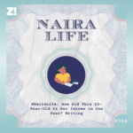 #NairaLife: How Did This 23-Year-Old 5x Her Income in One Year? Writing