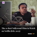 The 10 Best Nollywood Films to Watch on Netflix (Feb. 2025)