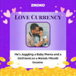 Love Currency: He’s Juggling a Baby Mama and a Girlfriend on a ₦200k/Month Income