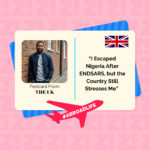 “I Escaped Nigeria After EndSARS, but the Country Still Stresses Me” – Abroad Life