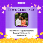 Love Currency: This Writer’s Frugal Lifestyle Is Causing Friction in His Relationship
