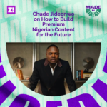 #MadeinNigeria: Chude Jideonwo on How to Build Premium Nigerian Content for the Future
