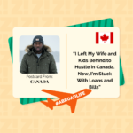 “I Left My Wife and Kids Behind to Hustle in Canada. Now, I’m Stuck With Loans and Bills”