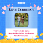 Love Currency: This Tech Sis Earns ₦750k/Month, but Her Partner Will Never Know