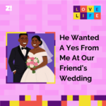 Love Life: He Wanted a Yes From Me at Our Friend’s Wedding