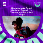 #MadeinNigeria: How Akwaeke Emezi Wrote 10 Books in 10 Years — and Burnt Out Doing It