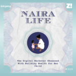 #NairaLife: The Digital Marketer Obsessed With Building Wealth for Her Child