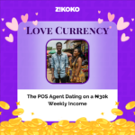 Love Currency: The POS Agent Dating on a ₦30k Weekly Income