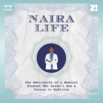 The #NairaLife of a Medical Student Who Doesn’t See a Future in Medicine