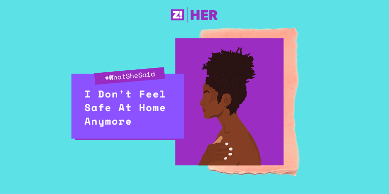 What She Said on Not Feeling Safe at Home Anymore