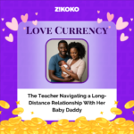 Love Currency: The Teacher Navigating a Long-Distance Relationship With Her Baby Daddy