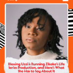 Blessing Uzzi is Running Zikoko’s Life Series Production