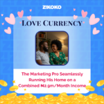 Love Currency: The Marketing Pro Seamlessly Running His Home on a Combined ₦2.9m/Month Income