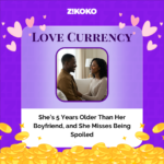 Love Currency: She’s 5 Years Older Than Her Boyfriend, and She Misses Being Spoiled