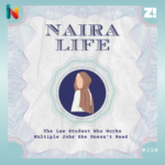 The #NairaLife of a Law Student Who Works Multiple Jobs She Doesn’t Need