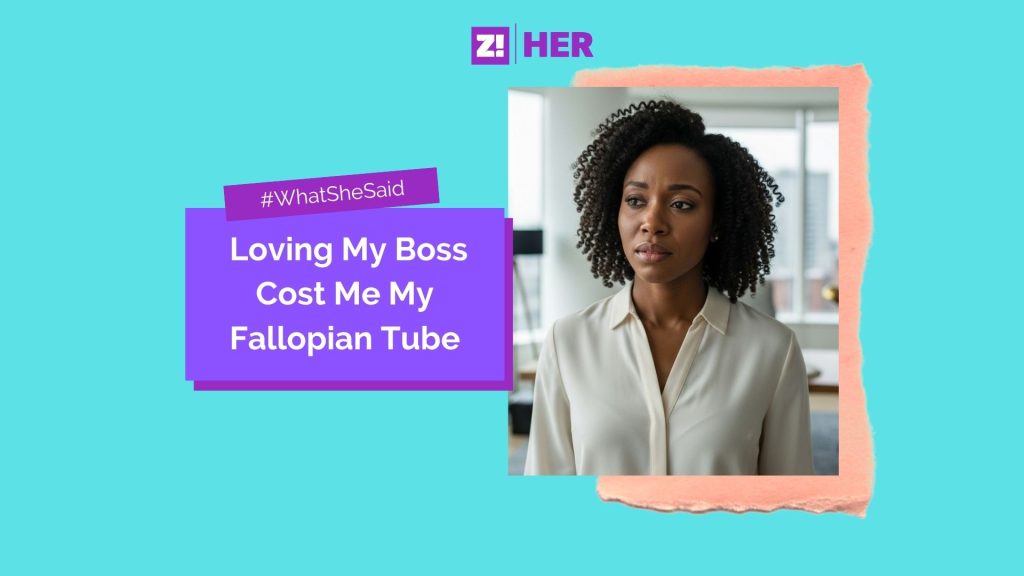 What She Said: Loving My Boss Cost Me My Fallopian Tube
