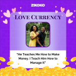 Love Currency: “He Teaches Me How to Make Money. I Teach Him How to Manage It”