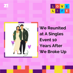 Love Life: We Reunited at A Singles Event 10 Years After We Broke Up
