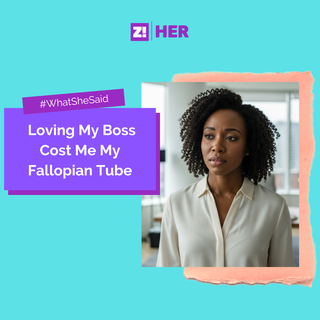 What She Said: Loving My Boss Cost Me My Fallopian Tube