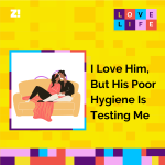 Love Life: I Love Him, But His Poor Hygiene Is Testing Me