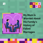 Love Life: My Mum Is Worried About His Family’s History of Failed Marriages