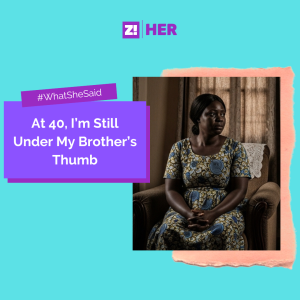 At 40, I am Still Under My Brother's Thumb