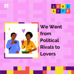 Love Life: We Went from Political Rivals to Lovers