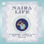 #NairaLife: He Mismanaged a Windfall in His Teens. Now, He’s Chasing Stability