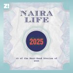 #NairaLife: 10 of the Most-Read Stories of 2025