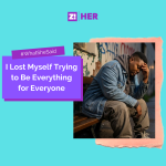 What She Said: I Lost Myself Trying to Be Everything for Everyone