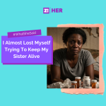 What She Said: I Almost Lost Myself Trying To Keep My Sister Alive